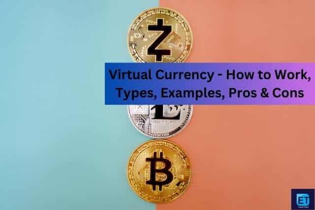 Virtual Currency - How to Work, Types, Examples, Pros & Cons