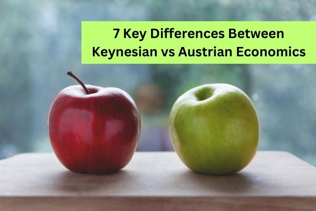 7 Key Differences Between Keynesian vs Austrian Economics
